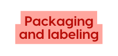 Packaging and labeling